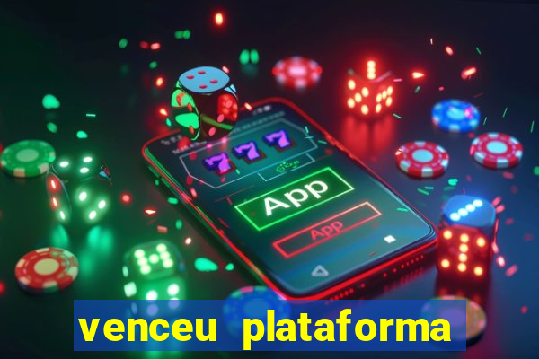 venceu plataforma de jogos